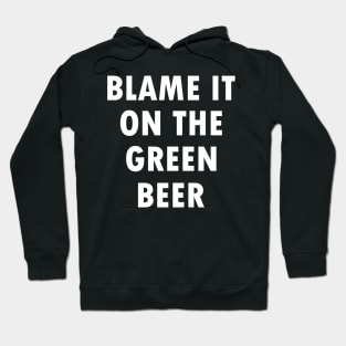 Blame it on the green beer Hoodie